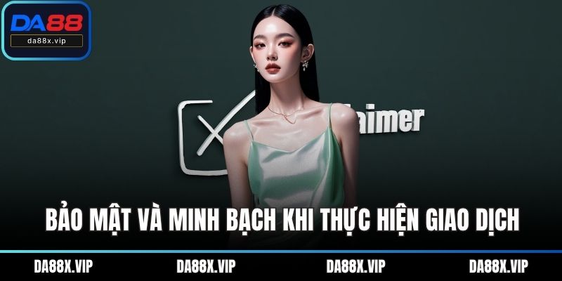 Bảo mật và minh bạch khi thực hiện giao dịch