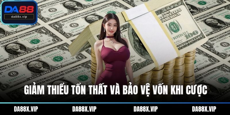 Giảm thiểu tổn thất và bảo vệ vốn khi cược