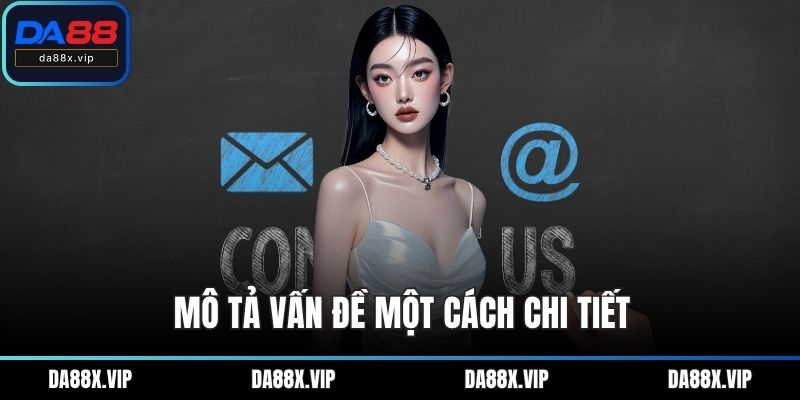 Mô tả vấn đề một cách chi tiết