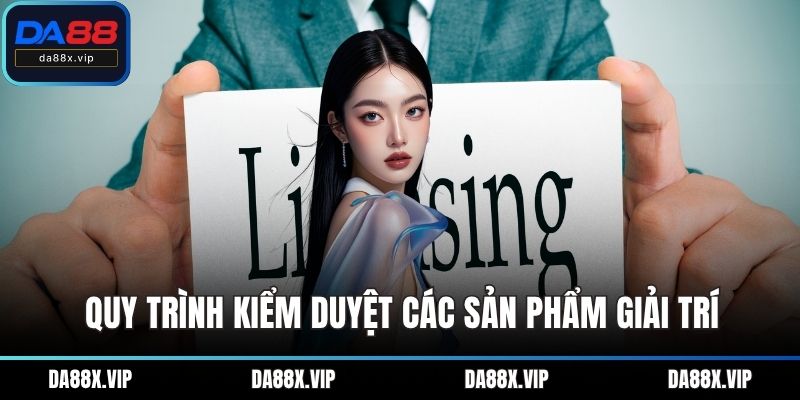 Quy trình kiểm duyệt các sản phẩm giải trí