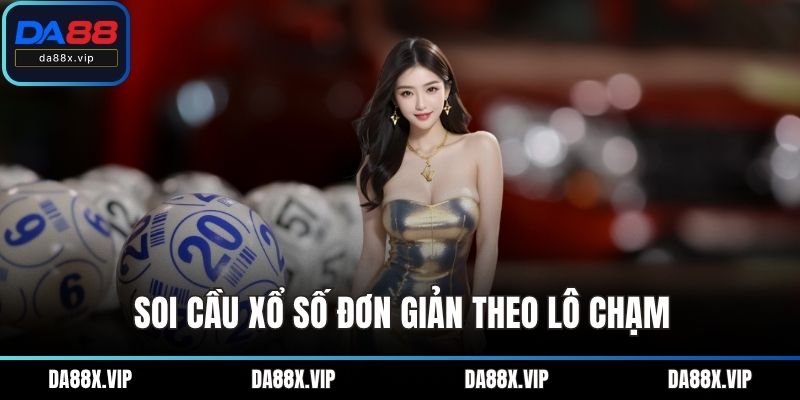 Soi cầu xổ số đơn giản theo lô chạm