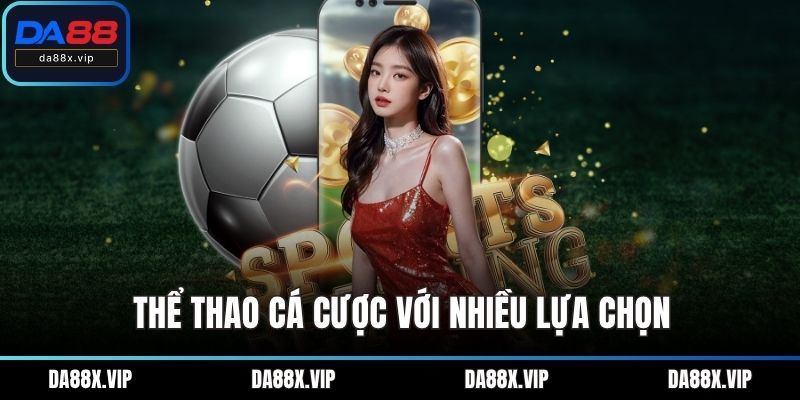 Thể thao cá cược với nhiều lựa chọn