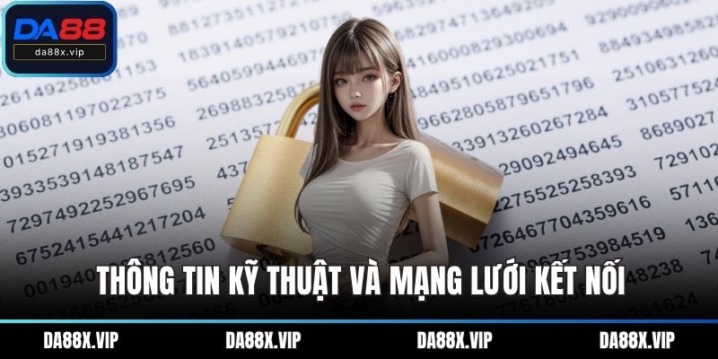 Thông tin kỹ thuật và mạng lưới kết nối