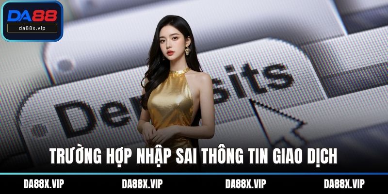 Trường hợp nhập sai thông tin giao dịch