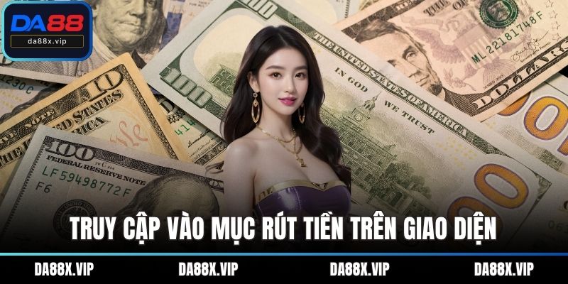 Truy cập vào mục rút tiền trên giao diện